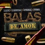 Akim Ft. Farruko, Ankhal, Yemil – Balas De Amor