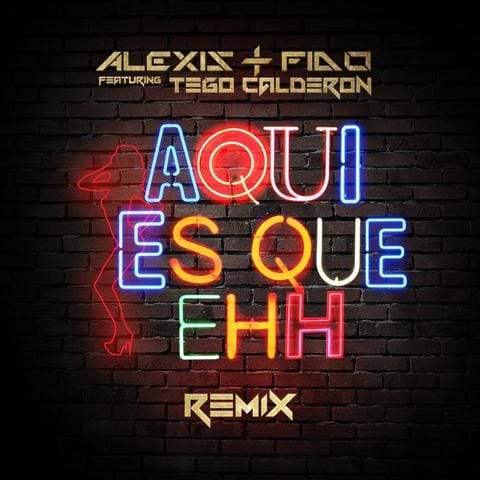 Alexis Y Fido Ft. Tego Calderon – Aqui Es Que Ehh Remix