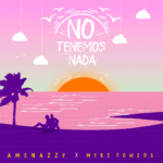 Amenazzy Ft. Myke Towers – No Tenemos Nada