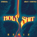 Ankhal Ft. Jhay Cortez – Holy Shit Remix