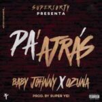 Baby Johnny Ft. Ozuna – Pa’ Atras
