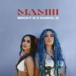 Becky G, Karol G – Mamiii