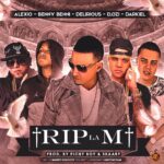 Benny Benni Ft. Darkiel, D.Ozi, Delirious, Alexio La Bestia – Rip La M