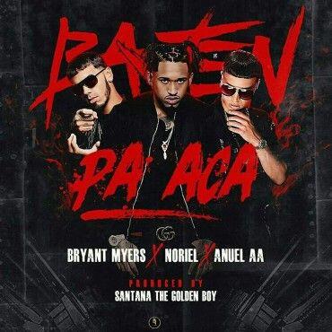 Bryant Myers Ft. Noriel, Anuel AA – Bajen Pa Ca