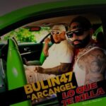 Bulin 47, Arcángel – Lo Que Te Killa