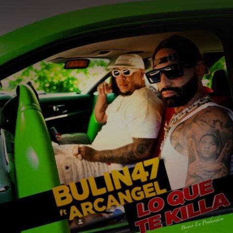 Bulin 47, Arcángel – Lo Que Te Killa