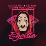 Carlitos Rossy Ft. Alex Rose, Lyanno, Rauw Alejandro – Egoista