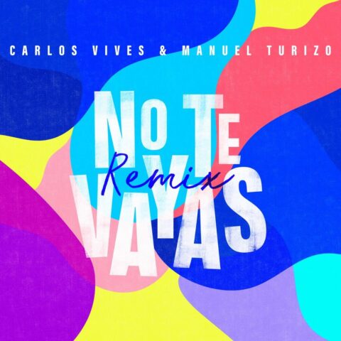 Carlos Vives Ft. Manuel Turizo – No Te Vayas Remix