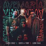 Chico Cruz Ft. Rayo Y Toby, Lion Fiah – Ave María