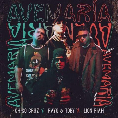 Chico Cruz Ft. Rayo Y Toby, Lion Fiah – Ave María