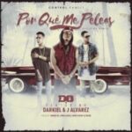 D.OZi Ft. J Alvarez, Darkiel – Por Que Me Peleas Remix