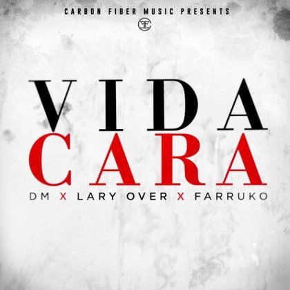 DM Ft. Farruko, Lary Over – Vida Cara