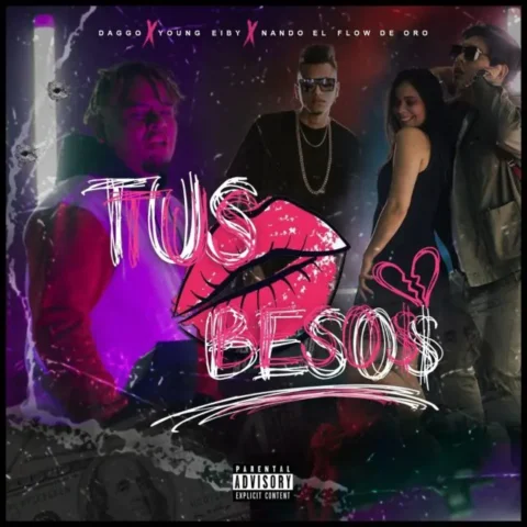 Daggo, Young Eiby, Nando El Flow De Oro – Tus Besos