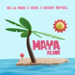 De La Rose, Mora, SHARIF RAFAEL – Maya Remix