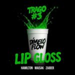 Dimelo Flow, Hamilton, Maisak, Zaider – TRAGO #3 LIP GLOSS
