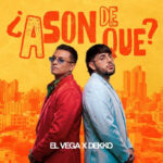 El Vega Ft. Dekko – A Son De Qué?
