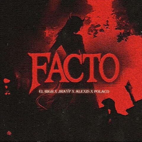 El High, Jhay P, Alexis, Polaco – Facto