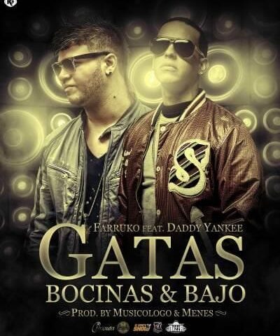 Farruko Ft. Daddy Yankee – Gatas Bocinas Y Bajo