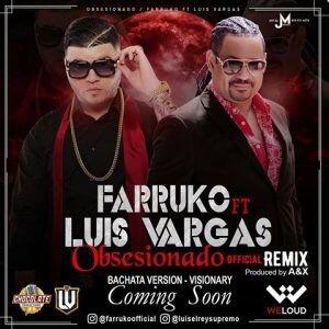 Farruko Ft. Luis Vargas – Obsesionado Remix