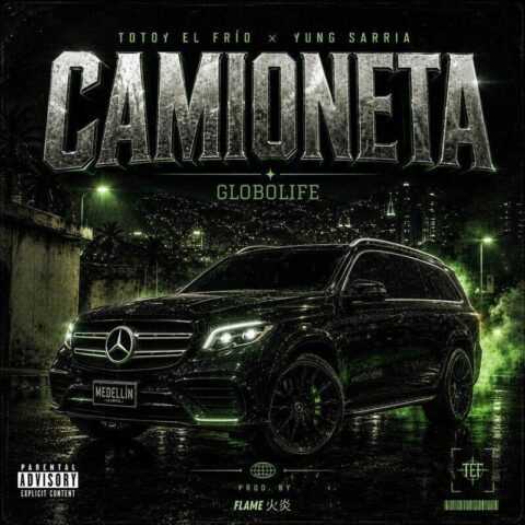 Flame 火炎, Yung Sarria, Totoy El Frio, Globolife – CAMIONETA