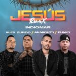 Indiomar Ft. Alex Zurdo, Almighty, Funky – Jesús Remix
