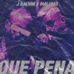 J Balvin Ft. Maluma – Que Pena