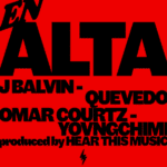 J Balvin, Omar Courtz, Yovngchimi, Quevedo – En Alta