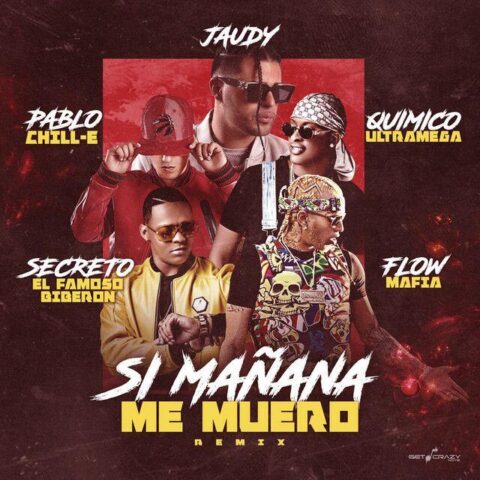 Jaudy Ft. Quimico Ultra Mega, Pablo Chill-E, Flow Mafia, Secreto El Famoso Biberon – Si Mañana Me Muero Remix