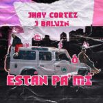 Jhay Cortez Ft. J Balvin – Estan Pa Mi