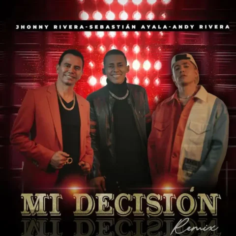 Jhonny Rivera, Sebastian Ayala, Andy Rivera – Mi Decisión Remix
