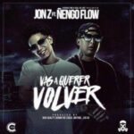 Jon Z Ft. Ñengo Flow – Vas A Querer Volver