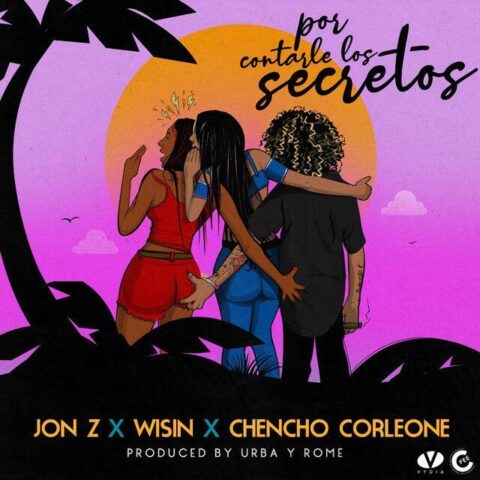 Jon Z Ft. Wisin, Chencho Corleone – Por Contarle Los Secretos
