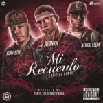 Juanka El Problematik Ft. Ñengo Flow, Jory Boy – Mi Recuerdo Remix