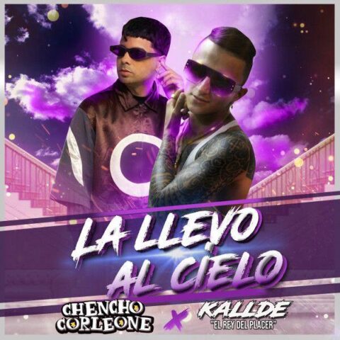 Kallde El Rey Del Placer Ft. Chencho Corleone – La Llevo Al Cielo