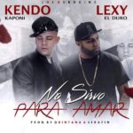 Kendo Kaponi Ft. Lexy El Duro – No Sirvo para Amar