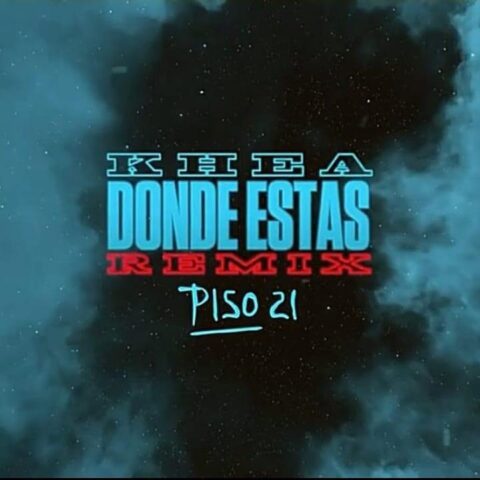 Khea Ft. Piso 21 – Donde Estas Remix