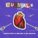 Lachyto, Alejo, El Micha – Cuéntale Remix