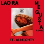 Lao Ra Ft. Almighty – Me Gusta Remix