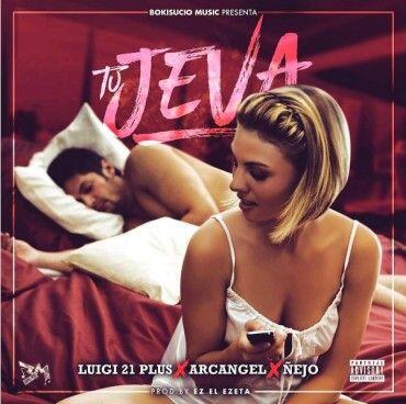 Luigi 21 Plus Ft. Arcangel, Ñejo – Tu Jeva