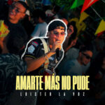 Luister La Voz – Amarte Más No Pude (En Vivo)