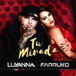 Luyanna Ft. Farruko – Tu Mirada