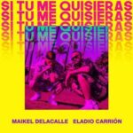 Maikel DeLaCalle Ft. Eladio Carrion – Si Tu Me Quisieras