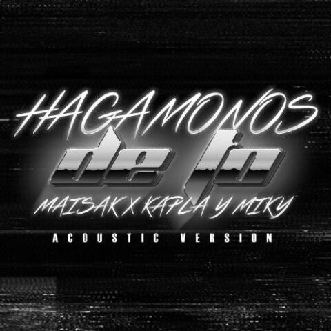 Maisak, Kapla Y Miky – Hagamonos De To, Acoustic Version