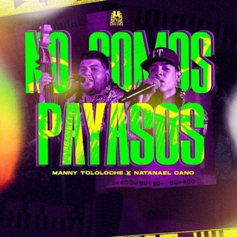 Manny Tololoche Ft. Natanael Cano – No Somos Payasos
