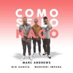 Marc Andrews Ft. Nio Garcia, Marconi Impara – Como Se Lo Hago