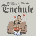 Marconi Impara, Big Soto – Enchule
