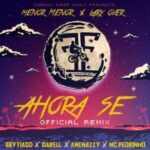 Menor Menor Ft. Lary Over, Brytiago, Darell, Amenazzy, MC Pedrinho – Ahora Sé Remix
