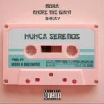 Mora Ft. Brray, Andre The Giant – Nunca Seremos