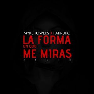 Myke Towers Ft. Farruko – La Forma En Que Me Miras Remix