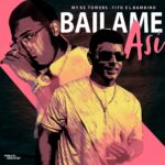 Myke Towers Ft. Tito El Bambino – Bailame Asi